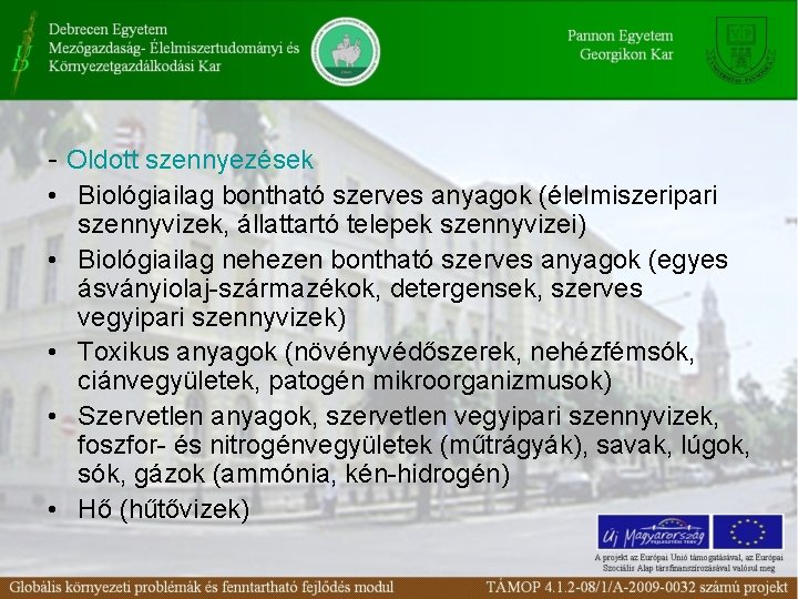 - Oldott szennyezések • Biológiailag bontható szerves anyagok (élelmiszeripari szennyvizek, állattartó telepek szennyvizei) •