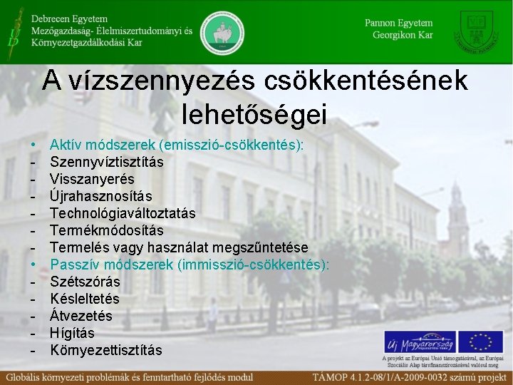 A vízszennyezés csökkentésének lehetőségei • • - Aktív módszerek (emisszió-csökkentés): Szennyvíztisztítás Visszanyerés Újrahasznosítás Technológiaváltoztatás