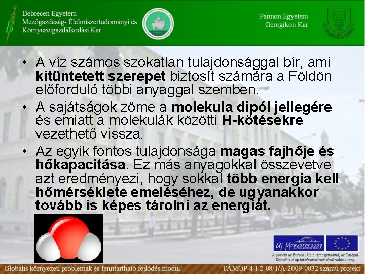  • A víz számos szokatlan tulajdonsággal bír, ami kitüntetett szerepet biztosít számára a