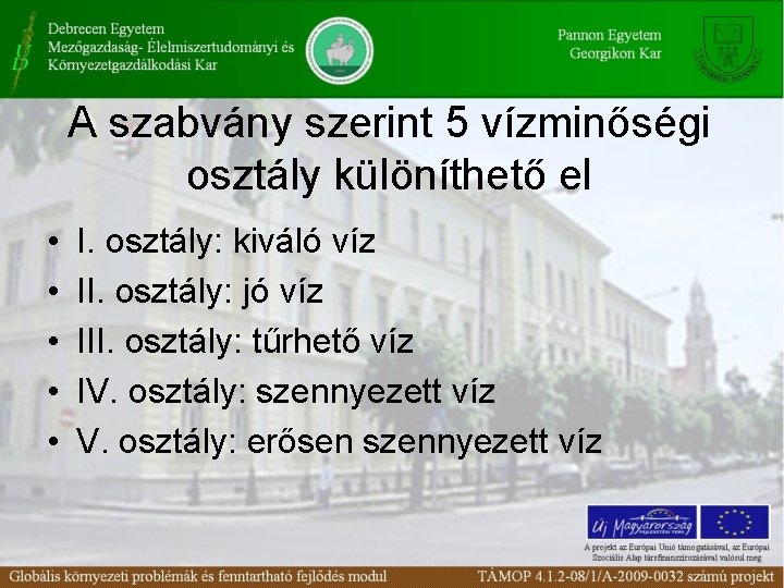 A szabvány szerint 5 vízminőségi osztály különíthető el • • • I. osztály: kiváló