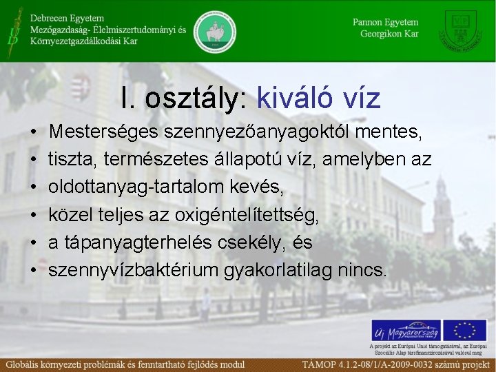 I. osztály: kiváló víz • • • Mesterséges szennyezőanyagoktól mentes, tiszta, természetes állapotú víz,