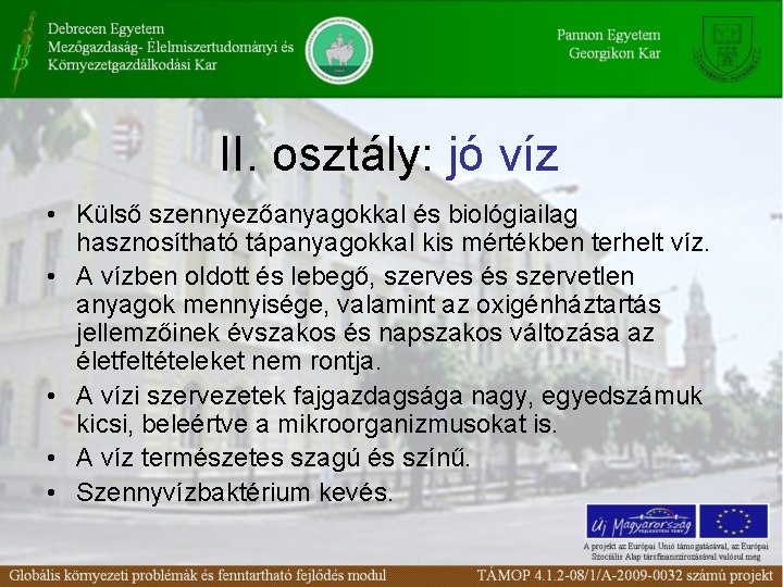 II. osztály: jó víz • Külső szennyezőanyagokkal és biológiailag hasznosítható tápanyagokkal kis mértékben terhelt