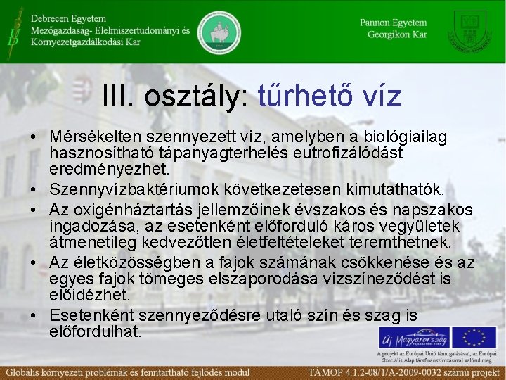 III. osztály: tűrhető víz • Mérsékelten szennyezett víz, amelyben a biológiailag hasznosítható tápanyagterhelés eutrofizálódást