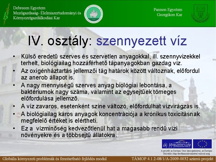 IV. osztály: szennyezett víz • Külső eredetű szerves és szervetlen anyagokkal, ill. szennyvizekkel terhelt,