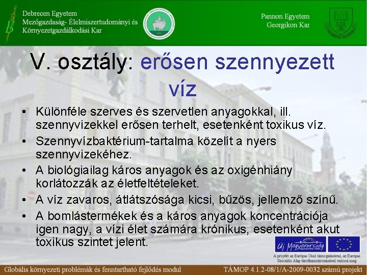 V. osztály: erősen szennyezett víz • Különféle szerves és szervetlen anyagokkal, ill. szennyvizekkel erősen