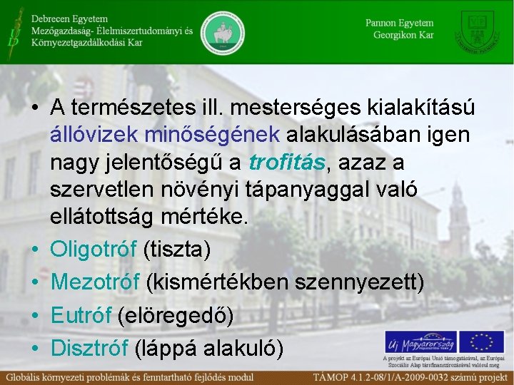  • A természetes ill. mesterséges kialakítású állóvizek minőségének alakulásában igen nagy jelentőségű a