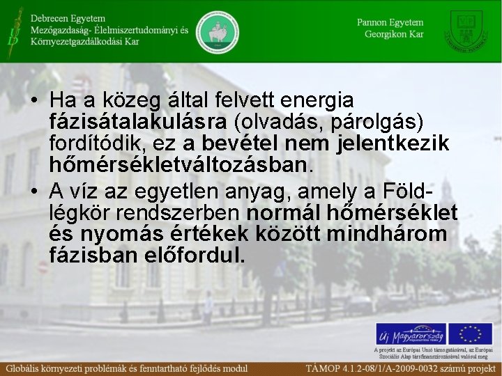  • Ha a közeg által felvett energia fázisátalakulásra (olvadás, párolgás) fordítódik, ez a