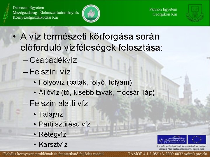  • A víz természeti körforgása során előforduló vízféleségek felosztása: – Csapadékvíz – Felszíni
