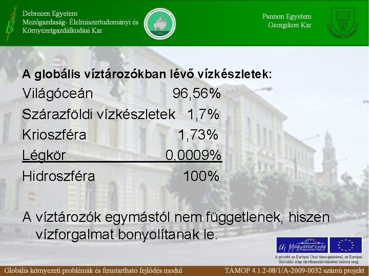 A globális víztározókban lévő vízkészletek: Világóceán 96, 56% Szárazföldi vízkészletek 1, 7% Krioszféra 1,