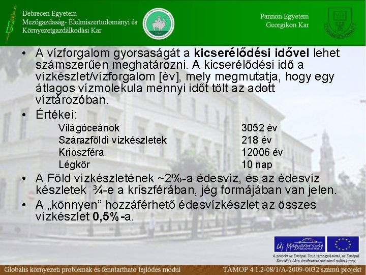  • A vízforgalom gyorsaságát a kicserélődési idővel lehet számszerűen meghatározni. A kicserélődési idő