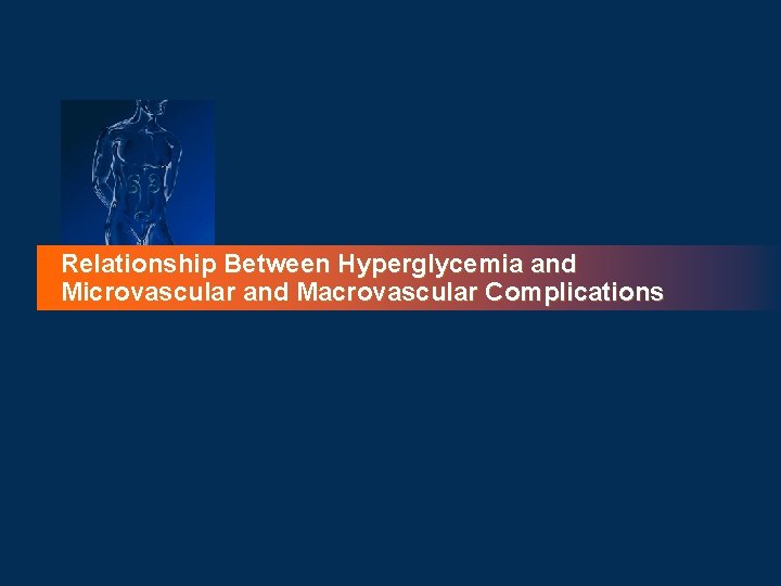 Relationship Between Hyperglycemia and Microvascular and Macrovascular Complications 