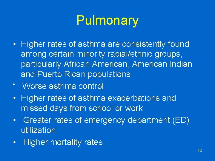 Pulmonary • Higher rates of asthma are consistently found among certain minority racial/ethnic groups,