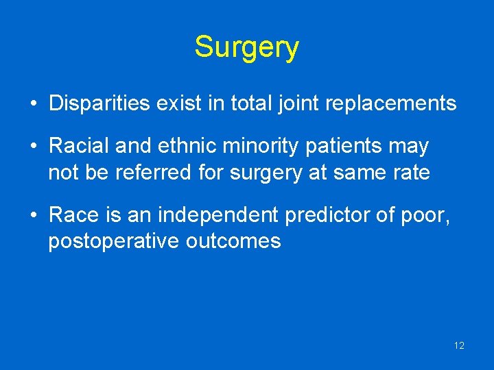 Surgery • Disparities exist in total joint replacements • Racial and ethnic minority patients