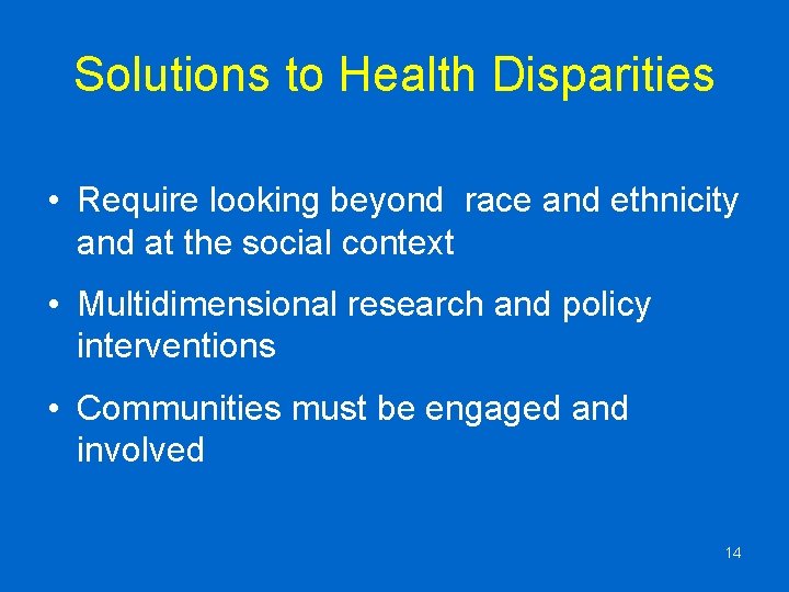Solutions to Health Disparities • Require looking beyond race and ethnicity and at the