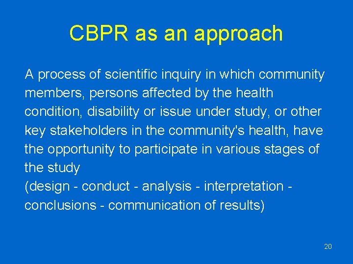CBPR as an approach A process of scientific inquiry in which community members, persons