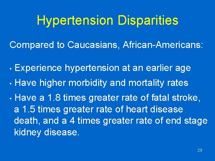 Hypertension Disparities Compared to Caucasians, African-Americans: • Experience hypertension at an earlier age •