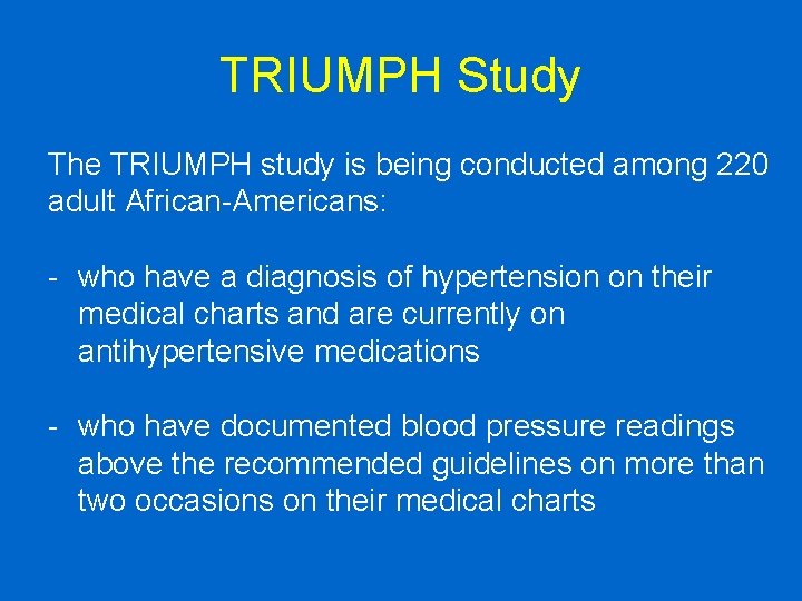 TRIUMPH Study The TRIUMPH study is being conducted among 220 adult African-Americans: - who