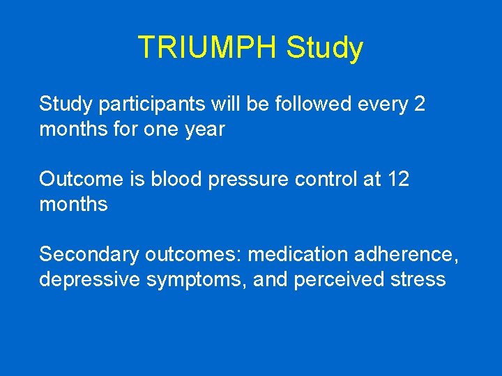 TRIUMPH Study participants will be followed every 2 months for one year Outcome is