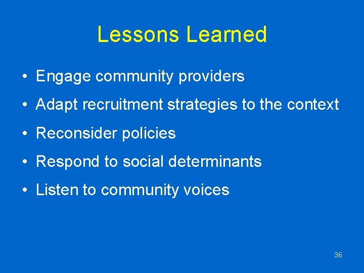 Lessons Learned • Engage community providers • Adapt recruitment strategies to the context •