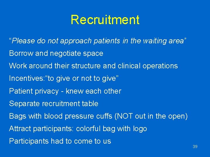 Recruitment “Please do not approach patients in the waiting area” Borrow and negotiate space