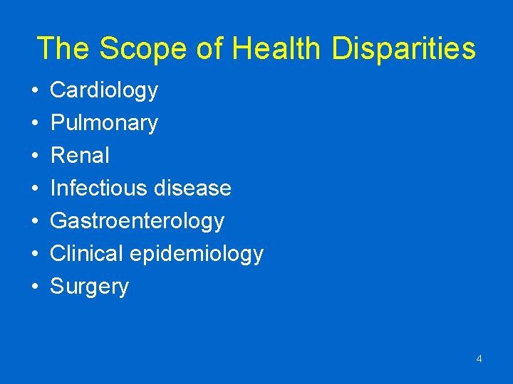 The Scope of Health Disparities • • Cardiology Pulmonary Renal Infectious disease Gastroenterology Clinical