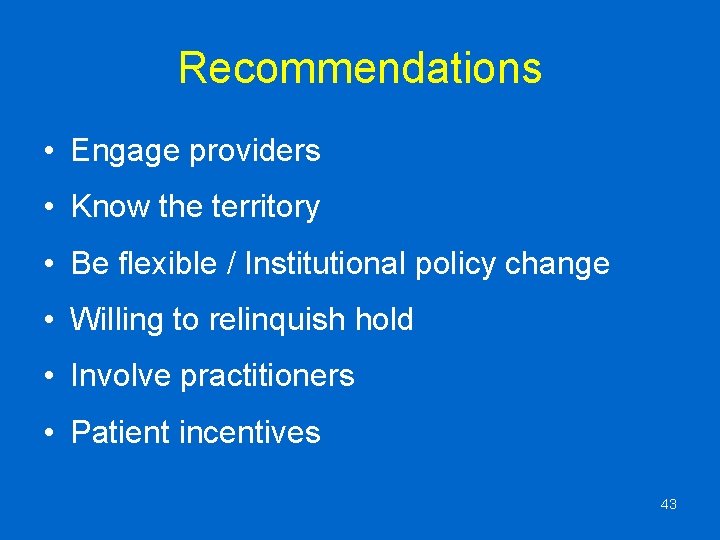 Recommendations • Engage providers • Know the territory • Be flexible / Institutional policy