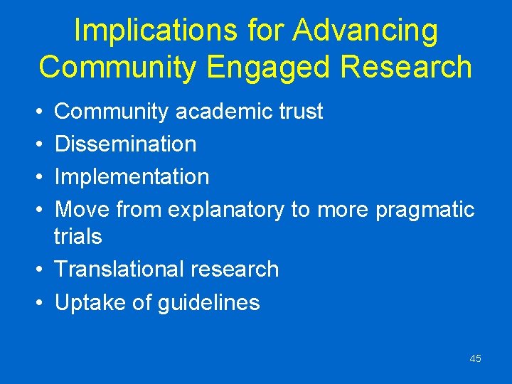 Implications for Advancing Community Engaged Research • • Community academic trust Dissemination Implementation Move