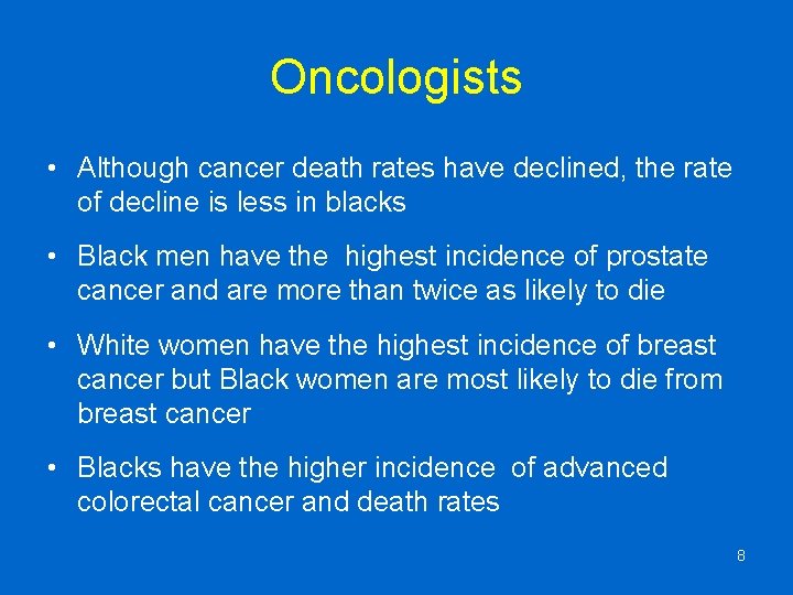 Oncologists • Although cancer death rates have declined, the rate of decline is less