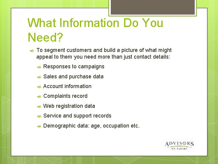 What Information Do You Need? To segment customers and build a picture of what