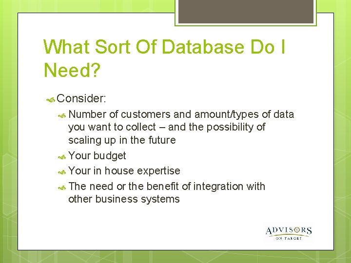 What Sort Of Database Do I Need? Consider: Number of customers and amount/types of