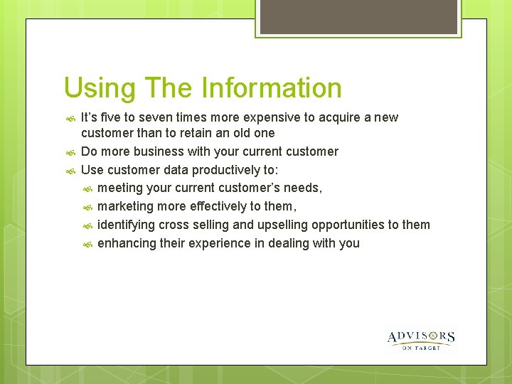 Using The Information It’s five to seven times more expensive to acquire a new