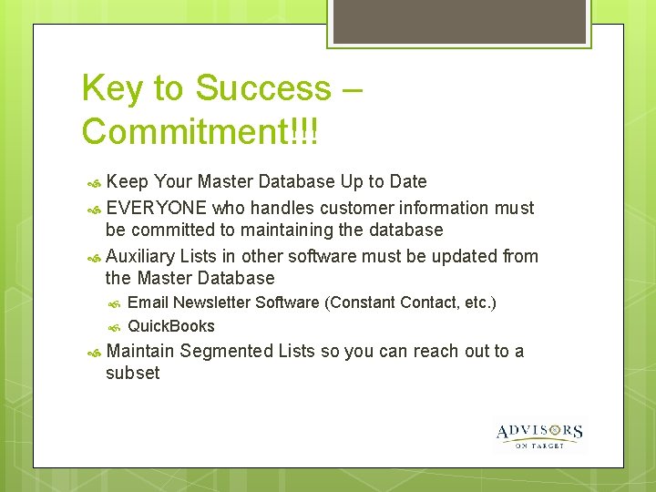 Key to Success – Commitment!!! Keep Your Master Database Up to Date EVERYONE who