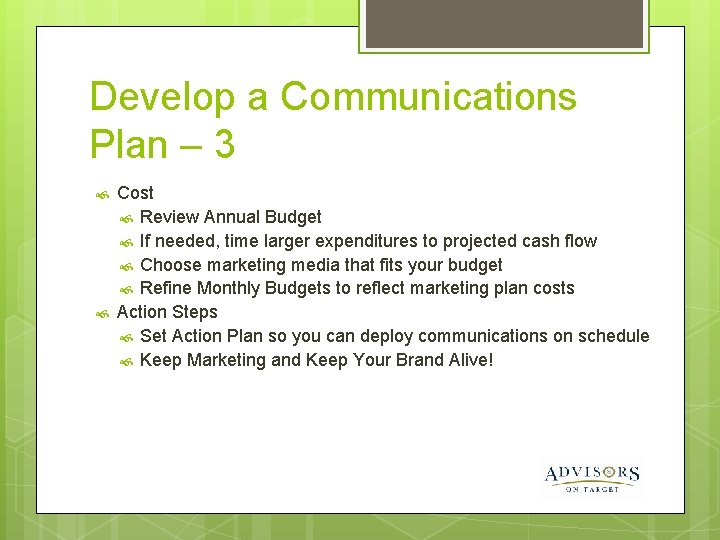 Develop a Communications Plan – 3 Cost Review Annual Budget If needed, time larger