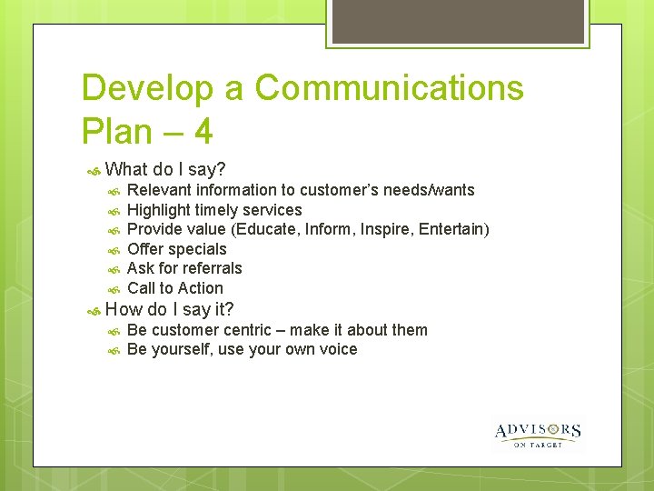 Develop a Communications Plan – 4 What do I say? Relevant information to customer’s