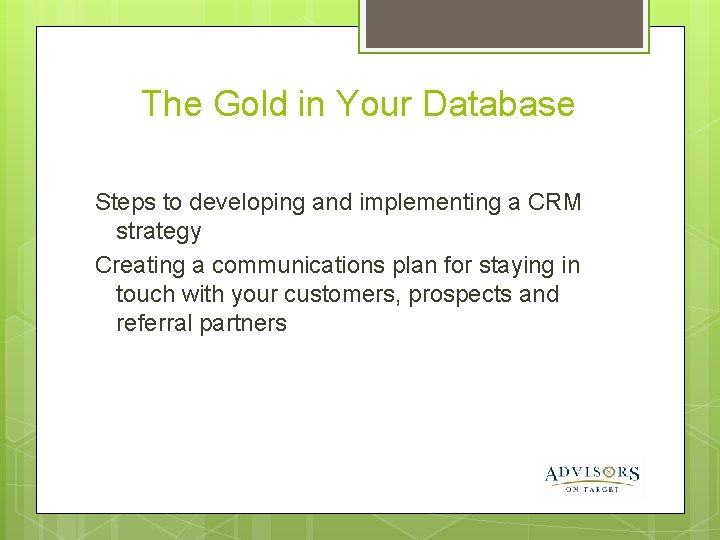 The Gold in Your Database Steps to developing and implementing a CRM strategy Creating
