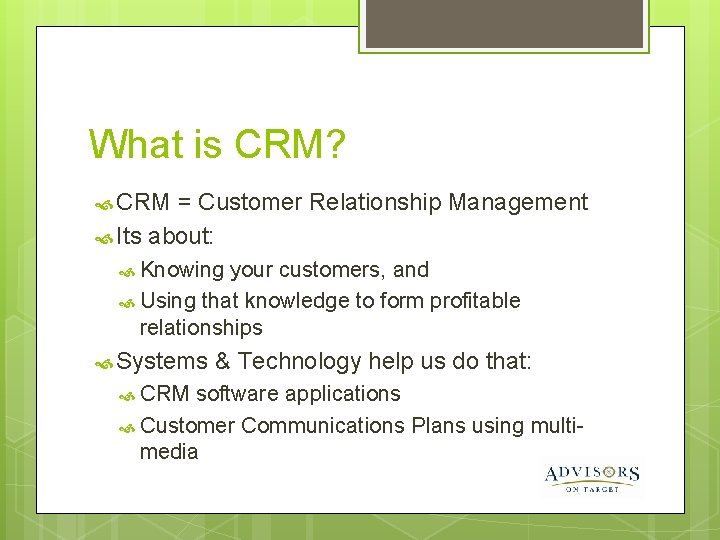 What is CRM? CRM = Customer Relationship Management Its about: Knowing your customers, and