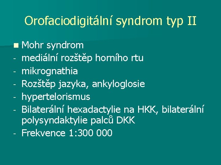 Orofaciodigitální syndrom typ II n Mohr syndrom - mediální rozštěp horního rtu mikrognathia Rozštěp
