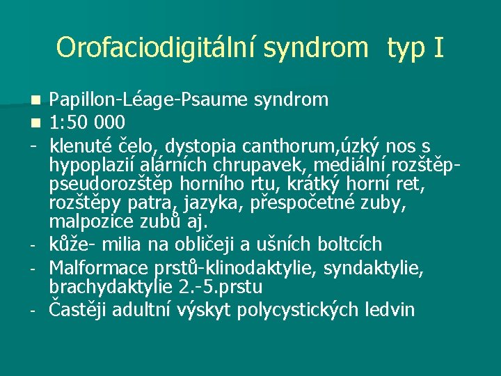 Orofaciodigitální syndrom typ I Papillon-Léage-Psaume syndrom 1: 50 000 - klenuté čelo, dystopia canthorum,