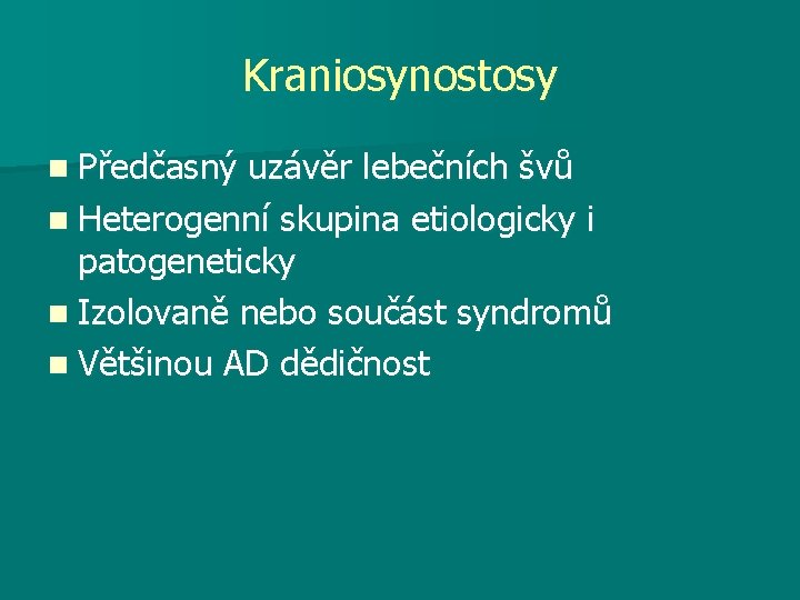 Kraniosynostosy n Předčasný uzávěr lebečních švů n Heterogenní skupina etiologicky i patogeneticky n Izolovaně