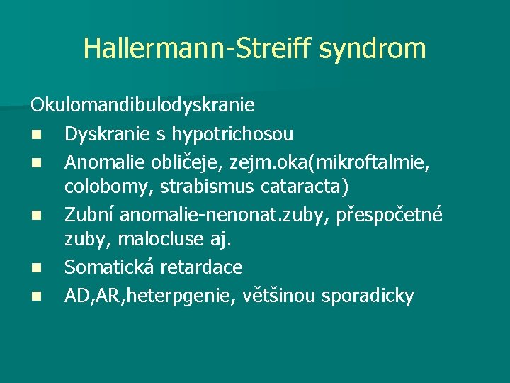 Hallermann-Streiff syndrom Okulomandibulodyskranie n Dyskranie s hypotrichosou n Anomalie obličeje, zejm. oka(mikroftalmie, colobomy, strabismus