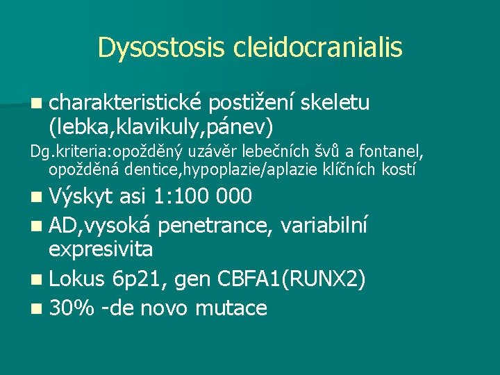 Dysostosis cleidocranialis n charakteristické postižení skeletu (lebka, klavikuly, pánev) Dg. kriteria: opožděný uzávěr lebečních