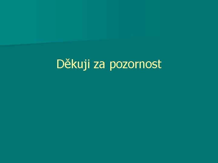 Děkuji za pozornost 