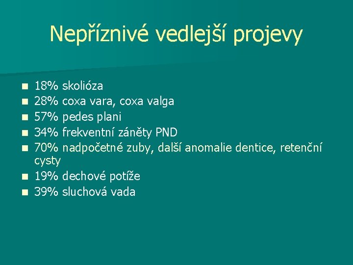 Nepříznivé vedlejší projevy n n n n 18% skolióza 28% coxa vara, coxa valga