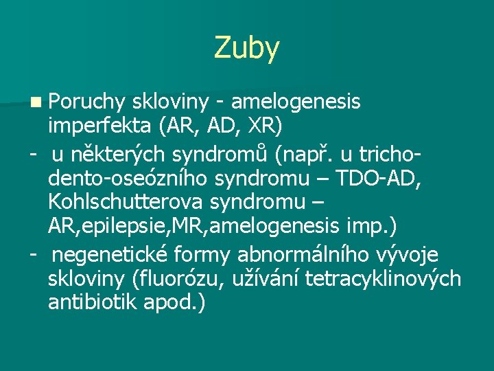 Zuby n Poruchy skloviny - amelogenesis imperfekta (AR, AD, XR) - u některých syndromů