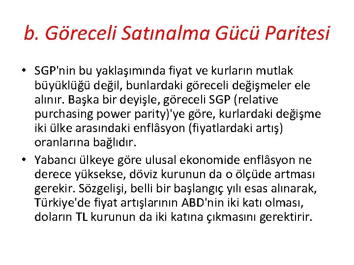 b. Göreceli Satınalma Gücü Paritesi • SGP'nin bu yaklaşımında fiyat ve kurların mutlak büyüklüğü