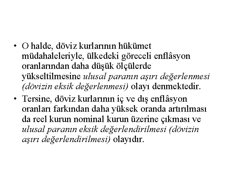  • O halde, döviz kurlarının hükümet müdahaleleriyle, ülkedeki göreceli enflâsyon oranlarından daha düşük