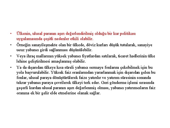  • • Ülkenin, ulusal paranın aşırı değerlendirilmiş olduğu bir kur politikası uygulamasında çeşitli