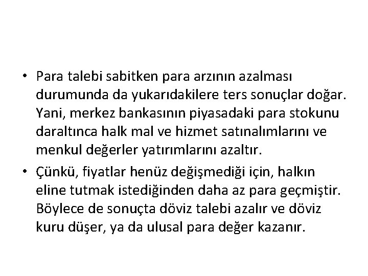  • Para talebi sabitken para arzının azalması durumunda da yukarıdakilere ters sonuçlar doğar.