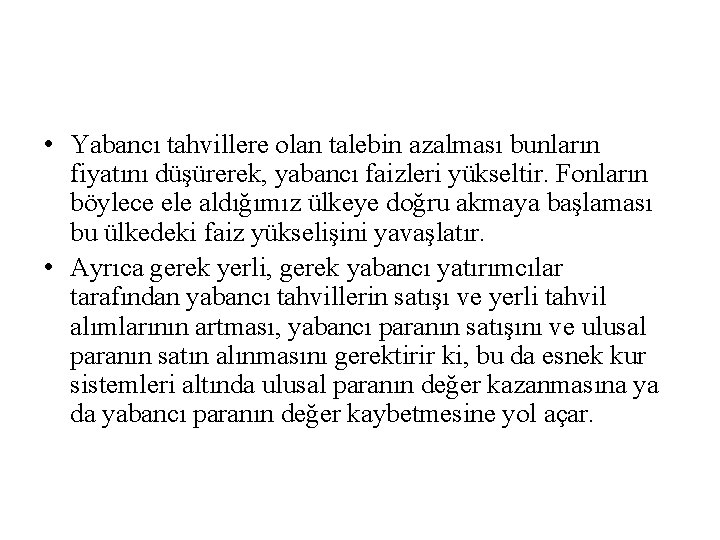  • Yabancı tahvillere olan talebin azalması bunların fiyatını düşürerek, yabancı faizleri yükseltir. Fonların