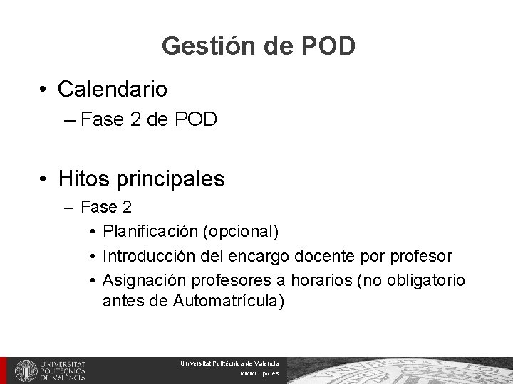 Gestión de POD • Calendario – Fase 2 de POD • Hitos principales –